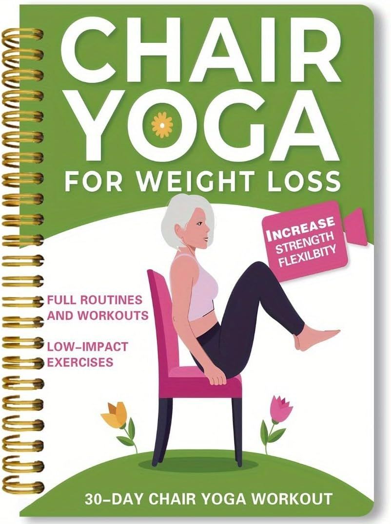 Chair Yoga for Seniors Over 60 – 30-Day Weight Loss & Toning Guide, 15-Min Daily Routine, Illustrated Poses & Progress Tracker, 4-Pack Spiral-Bound Home Fitness Book Set for Gentle Fat Burning & Muscle Strength